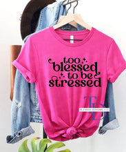 Load image into Gallery viewer, Too blessed to be stressed