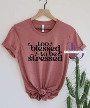 Load image into Gallery viewer, Too blessed to be stressed