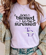 Load image into Gallery viewer, Too blessed to be stressed