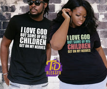 Load image into Gallery viewer, I Love God But Some Of His Children Get On My Nerves