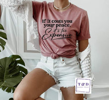 Load image into Gallery viewer, If it costs you your peace its too expensive