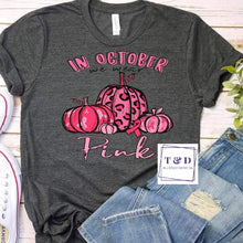 Load image into Gallery viewer, In October we wear Pink