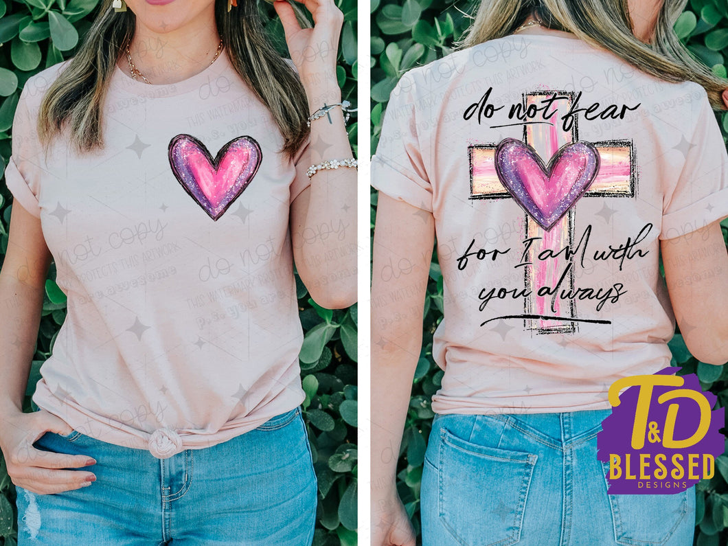 Do not fear for I am with you always- Front & Back