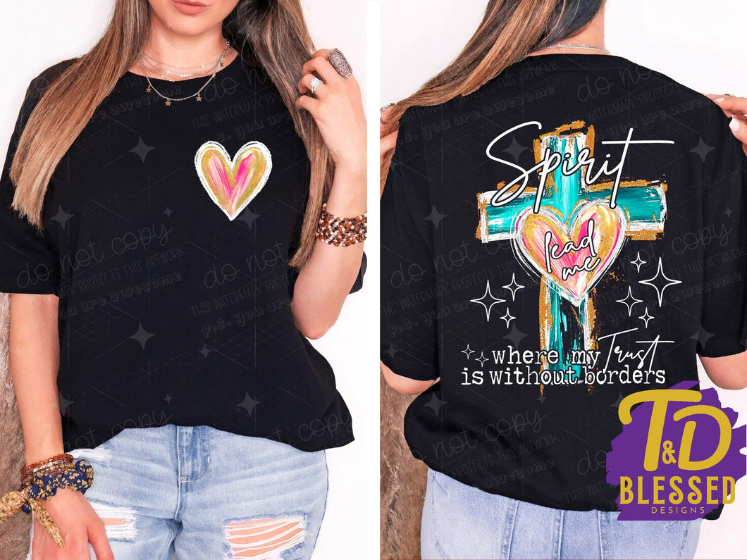 Spirit lead me where my trust is without borders- Front & Back