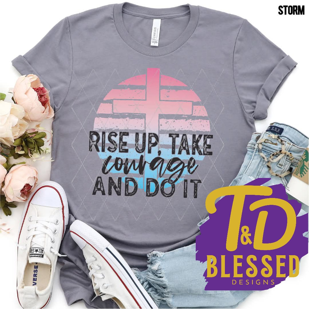 Rise Up Take Courage and Do It