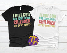 Load image into Gallery viewer, I Love God But Some Of His Children Get On My Nerves
